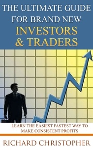  Richard Christopher - The Ultimate Guide for Brand New Investors &amp; Traders - Beginner Investor and Trader series.