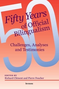 Richard Clément et Pierre Foucher - Fifty Years of Official Bilingualism - Challenges, Analyses and Testimonies.