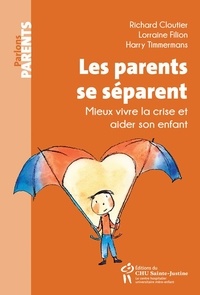 Richard Cloutier et Lorraine Filion - Les parents se séparent - Mieux vivre la crise et aider son enfant.