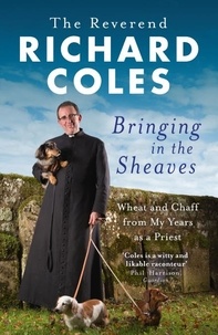 Richard Coles - Bringing in the Sheaves - Wheat and Chaff from My Years as a Priest.