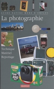 Richard Collier et Léa Baruch-Gourden - La photographie : technique, matériel, reportage.