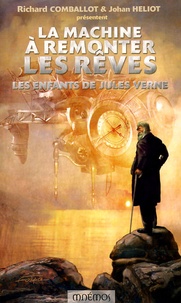 Richard Comballot et Johan Heliot - La Machine à remonter les rêves - Les Enfants de Jules Verne.