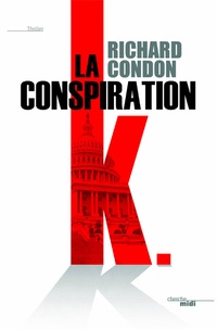 Richard Condon - La conspiration K.