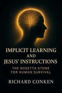 Implicit Learning and Jesus' Instructions: the rosetta stone for human survival