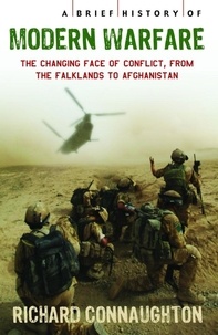 Richard Connaughton - A Brief History of Modern Warfare - The changing face of conflict, from the Falklands to Afghanistan.