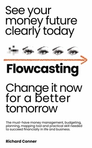  Richard Conner - Flowcasting | See Your Money Future Clearly Today | Change It Now for a Better Tomorrow | The Must-Have Money Management, Planning, Budgeting, Mapping Tool and Practical Skill to Succeed Financially..