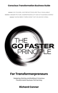  Richard Conner - The Go Faster Principle for Transformerpreneurs - Designing, Starting, and Building a Conscious Transformation Business the Fast Way.