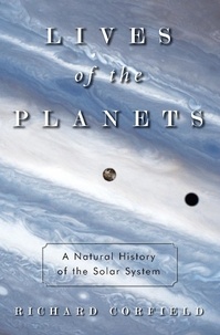 Richard Corfield - Lives of the Planets - A Natural History of the Solar System.