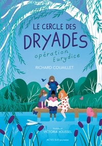 Richard Couaillet - Le Cercle des Dryades Tome 1 : Opération Eurydice.