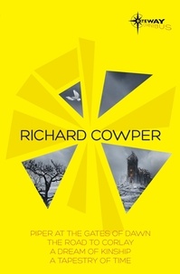 Richard Cowper - Richard Cowper SF Gateway Omnibus - The Road to Corlay, A Dream of Kinship, A Tapestry of Time, The Piper at the Gates of Dawn.