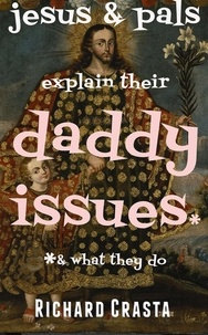  Richard Crasta - Jesus and Pals Explain Their Daddy Issues and What They Do.