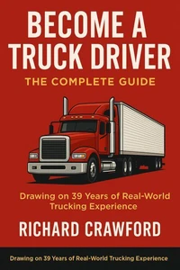 Become a Truck Driver: The Complete Guide
