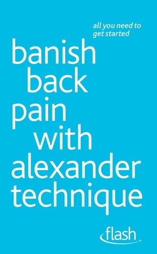 Richard Craze - Banish Back Pain with Alexander Technique: Flash.