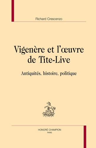 Richard Crescenzo - Vigenère et l'oeuvre de Tite-Live - Antiquités, histoire et politique.