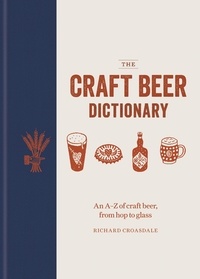 Richard Croasdale - The Craft Beer Dictionary - An A–Z of craft beer, from hop to glass.