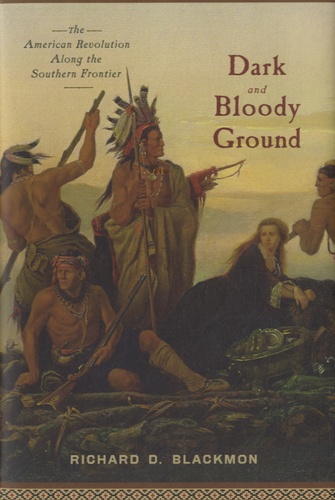 Richard D Blackmon - Dark and Bloody Ground - The American Revolution along the Southern Frontier.