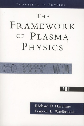 Richard-D Hazeltine et François-L Waelbroeck - The Framework of Plasma Physics.