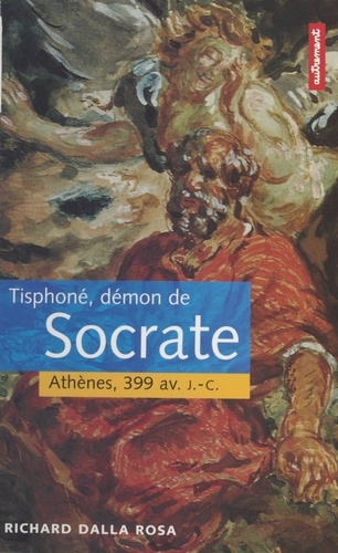TISPHONE, DEMON DE SOCRATE.. Athènes, 399 avant J-C