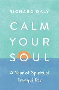 Richard Daly - Calm Your Soul - A Year of Spiritual Tranquillity.