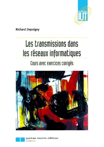 Richard Dapoigny - Les transmissions dans les réseaux informatiques - Cours avec exercices corrigés.