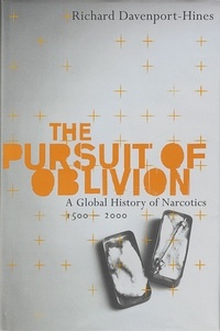 Richard Davenport-Hines - The Pursuit of Oblivion - A Social History of Drugs.