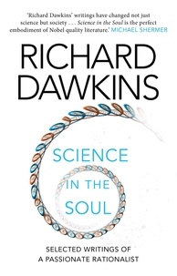 Richard Dawkins - Science in the Soul - Selected Writings of a Passionate Rationalist.