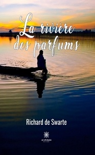 Richard de Swarte - La rivière des parfums.