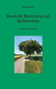 Richard Deiss - Baum der Besinnung und Splittereiche - 77 Baumbegegnungen.