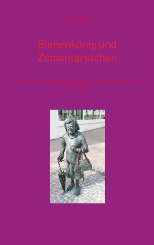 Bienenkönig und Zementgretchen. 77 Städtische Originale tief im Westen Deutschlands und ihre Denkmäler