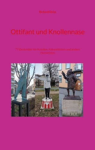 Ottifant und Knollennase. 77 Denkmäler für Komiker, Kabarettisten und andere Humoristen