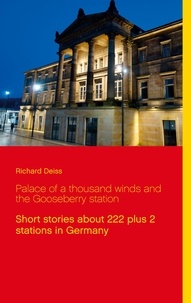 Richard Deiss - Palace of a thousand winds and the Gooseberry station - Short stories about  222 plus 2 stations in Germany.