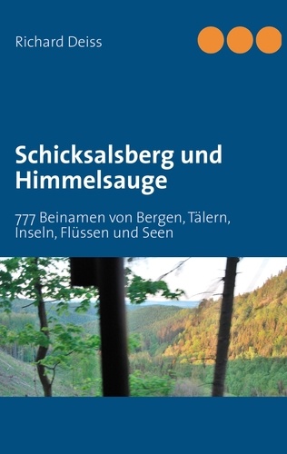 Schicksalsberg und Himmelsauge. 777 Beinamen von Bergen, Tälern, Inseln, Flüssen und Seen
