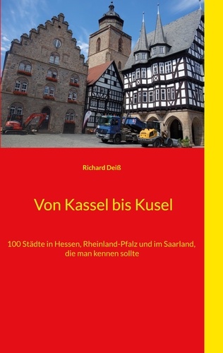 Von Kassel bis Kusel. 100 Städte in Hessen, Rheinland-Pfalz und im Saarland, die man kennen sollte