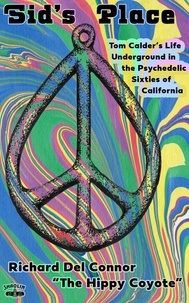  Richard Del Connor et  The Hippy Coyote - Sid's Place - Tom Calder's Life Underground in the Psychedelic Sixties of California..