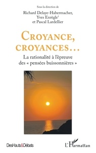 Richard Delaye-Habermacher et Yves Enrègle - Croyance, croyances... - La rationalité à l'épreuve des pensées buissonnières.