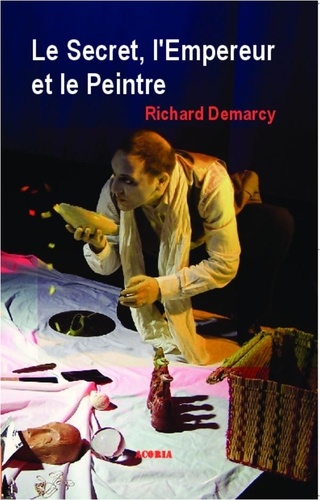Richard Demarcy - Le secret, l'empereur et le peintre.