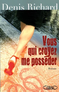 Vous qui croyez me posséder