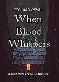  Richard DeVall - When Blood Whispers: A Bad Date Forensic Thriller.