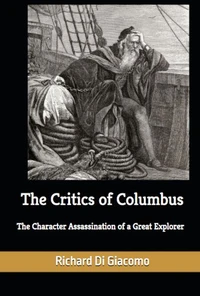 The Critics of Columbus: The Character Assassination of a Great Explorer