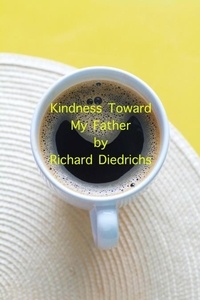  Richard Diedrichs - Kindness Toward My Father.