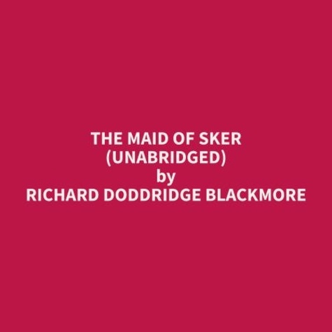 Richard Doddridge Blackmore et Sara Walko - The Maid Of Sker (Unabridged).