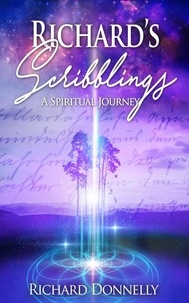  Richard Donnelly - Richard's Scribblings: A Spiritual Journey.