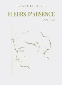 Richard Doulière - Fleurs d’absence - Poèmes.