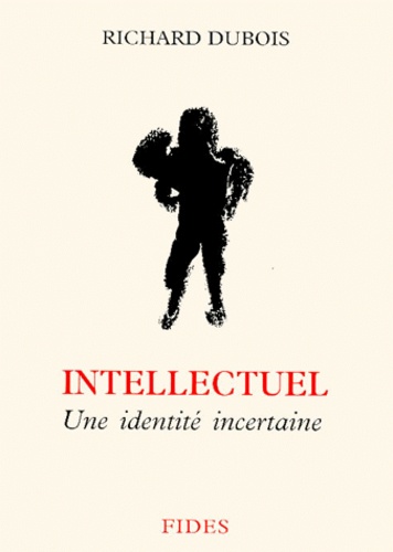 Richard Dubois - Intellectuel. Une Identite Incertaine.