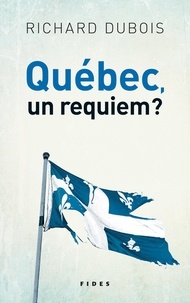 Richard Dubois - Québec, un requiem?.