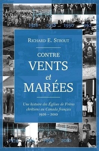 Richard e. Strout - Contre vents et marées - Une histoire des Églises de Frères chrétiens au Canada français.