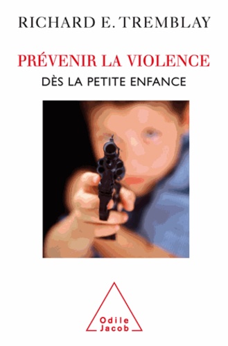 Richard E. Tremblay - Prévenir la violence dès la petite enfance.