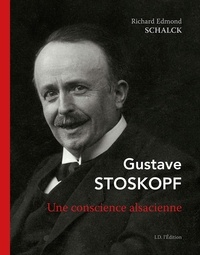 Richard Edmond Schalck - Gustave Stoskopf - Une conscience alsacienne.