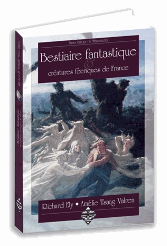 Richard Ely et Amélie Tsaag-Valren - Bestiaire fantastique & créatures féeriques de France.