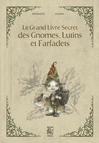 Richard Ely et  Charline - Le grand livre secret des gnomes, lutins et farfadets.